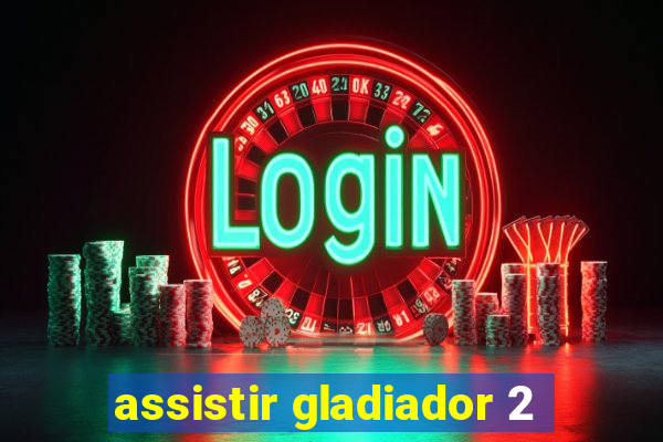 assistir gladiador 2